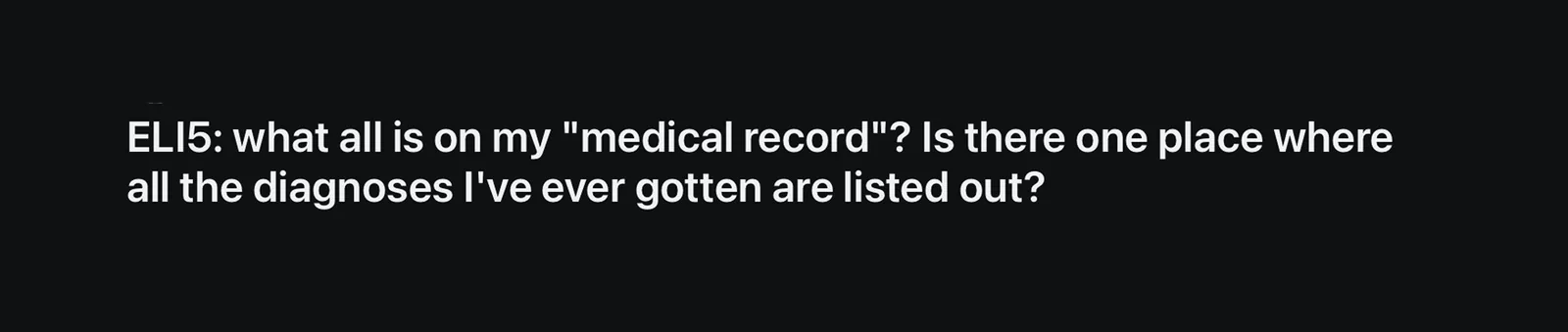 Reddit post: ELI5: what all is on my medical record?